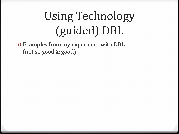 Using Technology (guided) DBL 0 Examples from my experience with DBL (not so good