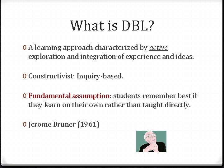What is DBL? 0 A learning approach characterized by active exploration and integration of