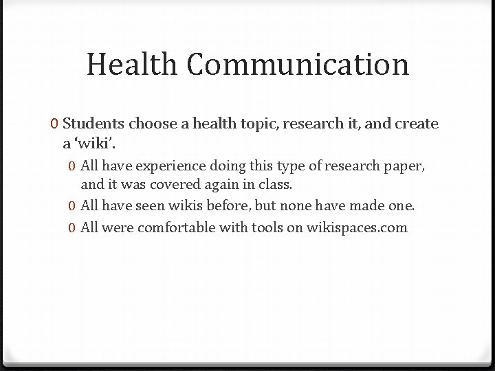 Health Communication 0 Students choose a health topic, research it, and create a ‘wiki’.