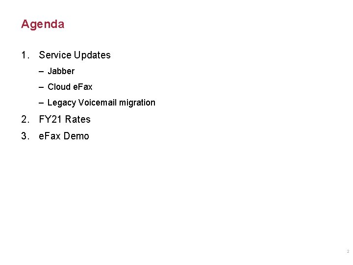 Agenda 1. Service Updates – Jabber – Cloud e. Fax – Legacy Voicemail migration