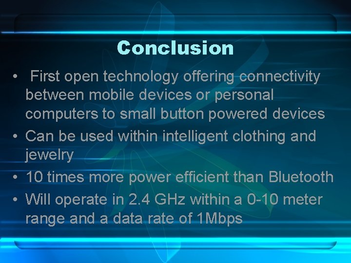 Conclusion • First open technology offering connectivity between mobile devices or personal computers to