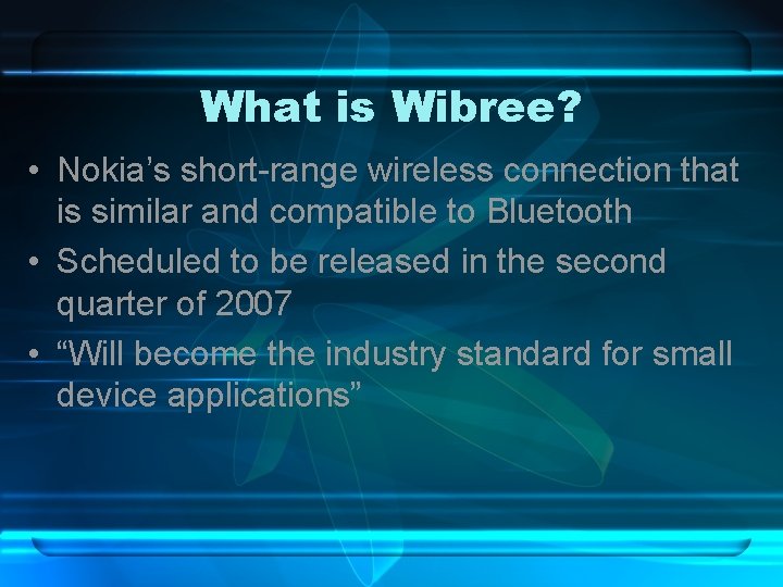 What is Wibree? • Nokia’s short-range wireless connection that is similar and compatible to