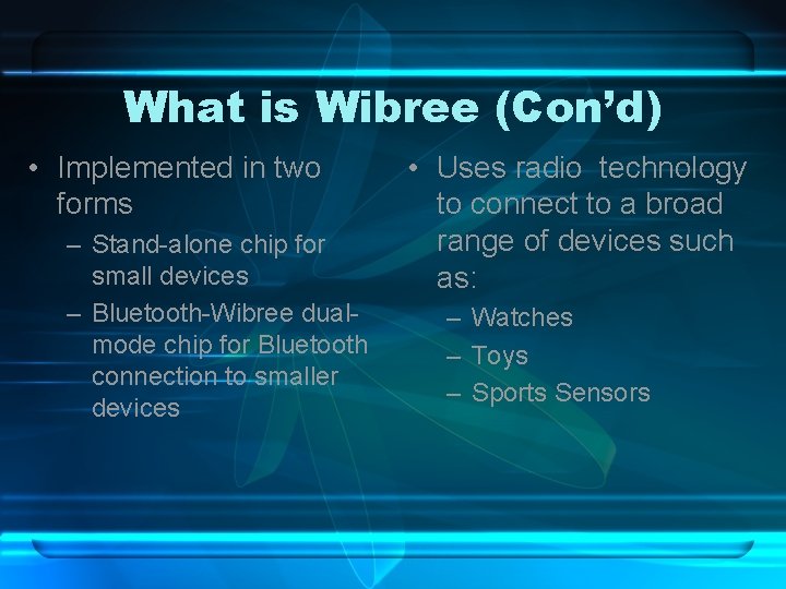 What is Wibree (Con’d) • Implemented in two forms – Stand-alone chip for small