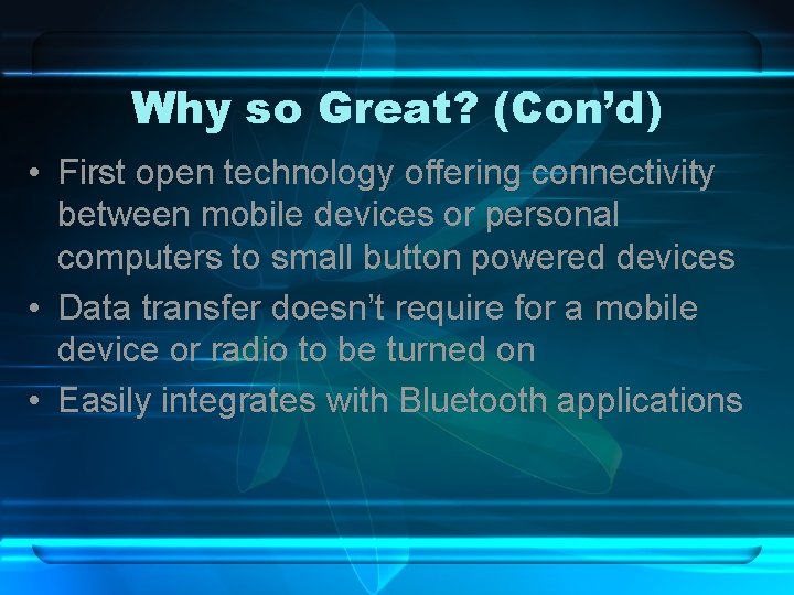 Why so Great? (Con’d) • First open technology offering connectivity between mobile devices or