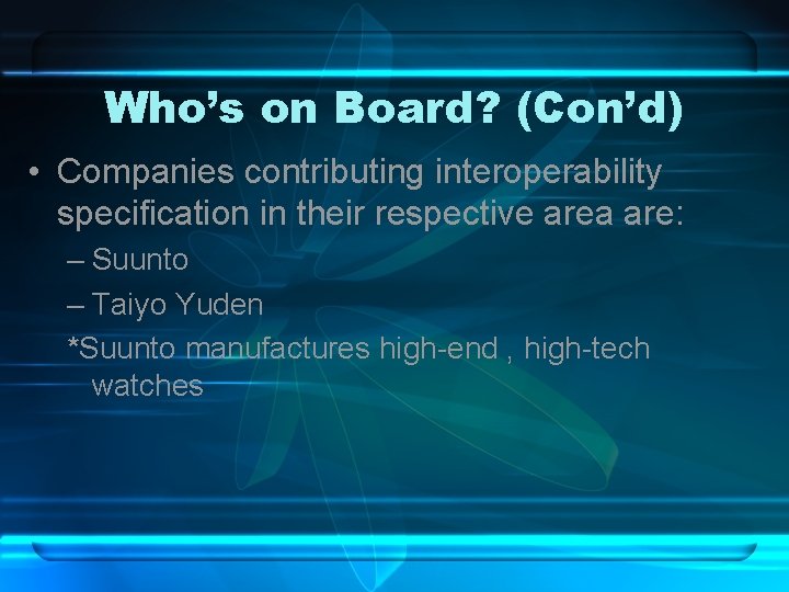Who’s on Board? (Con’d) • Companies contributing interoperability specification in their respective area are: