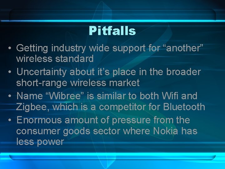 Pitfalls • Getting industry wide support for “another” wireless standard • Uncertainty about it’s