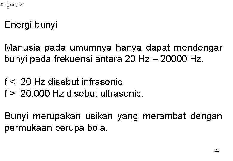 Energi bunyi Manusia pada umumnya hanya dapat mendengar bunyi pada frekuensi antara 20 Hz