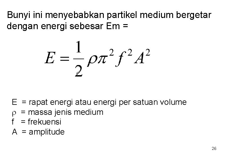 Bunyi ini menyebabkan partikel medium bergetar dengan energi sebesar Em = E f A