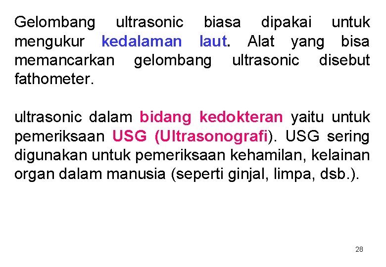 Gelombang ultrasonic biasa dipakai untuk mengukur kedalaman laut. Alat yang bisa memancarkan gelombang ultrasonic