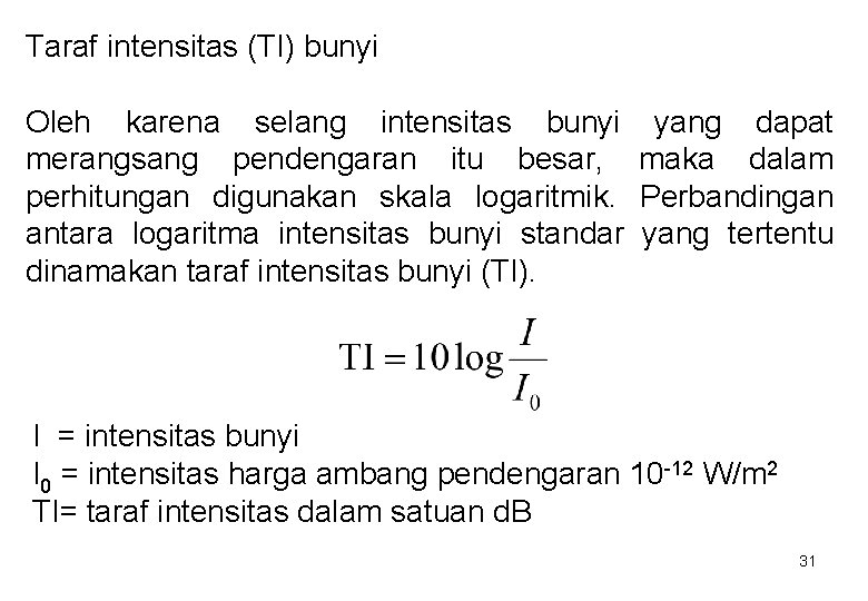Taraf intensitas (TI) bunyi Oleh karena selang intensitas bunyi merangsang pendengaran itu besar, perhitungan