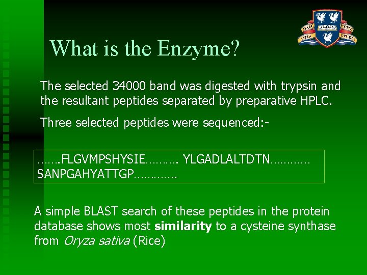 What is the Enzyme? The selected 34000 band was digested with trypsin and the