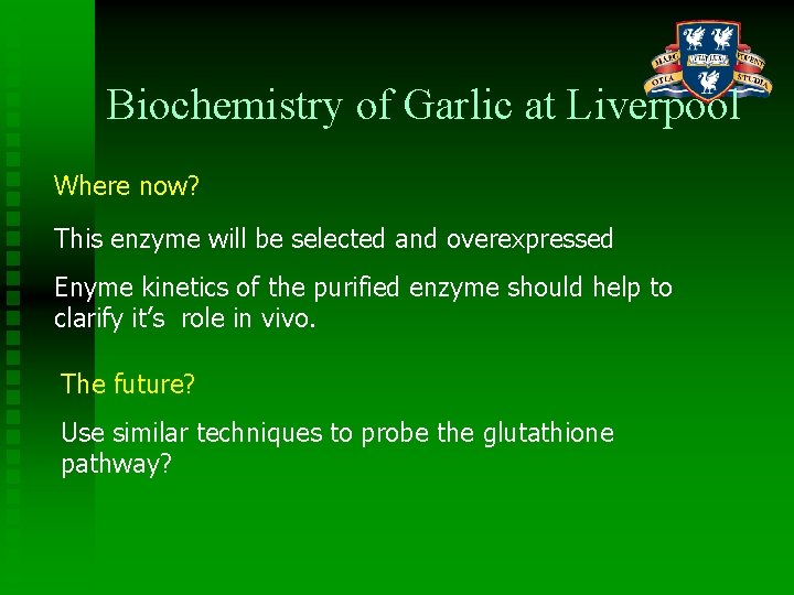 Biochemistry of Garlic at Liverpool Where now? This enzyme will be selected and overexpressed