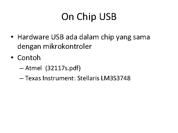 On Chip USB • Hardware USB ada dalam chip yang sama dengan mikrokontroler •