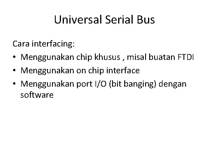 Universal Serial Bus Cara interfacing: • Menggunakan chip khusus , misal buatan FTDI •