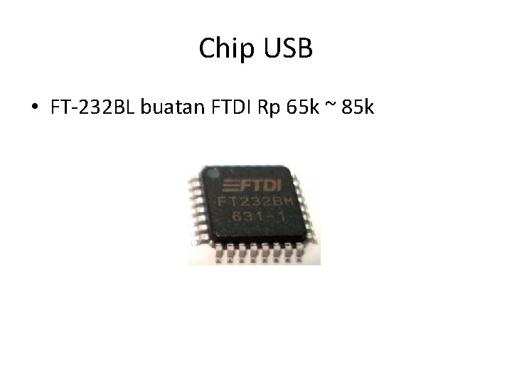 Chip USB • FT-232 BL buatan FTDI Rp 65 k ~ 85 k 