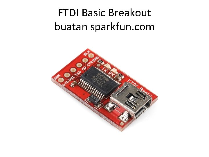 FTDI Basic Breakout buatan sparkfun. com 