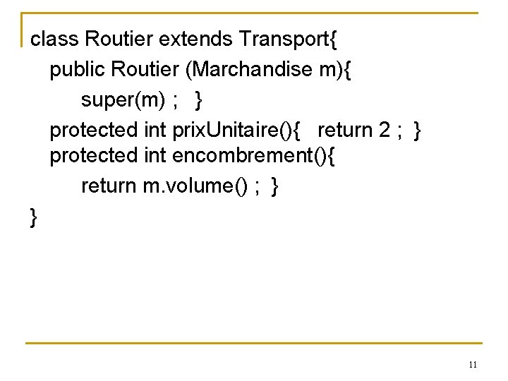 class Routier extends Transport{ public Routier (Marchandise m){ super(m) ; } protected int prix.