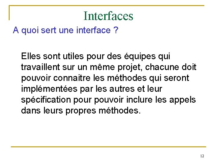 Interfaces A quoi sert une interface ? Elles sont utiles pour des équipes qui