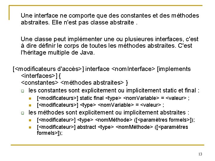 Une interface ne comporte que des constantes et des méthodes abstraites. Elle n'est pas