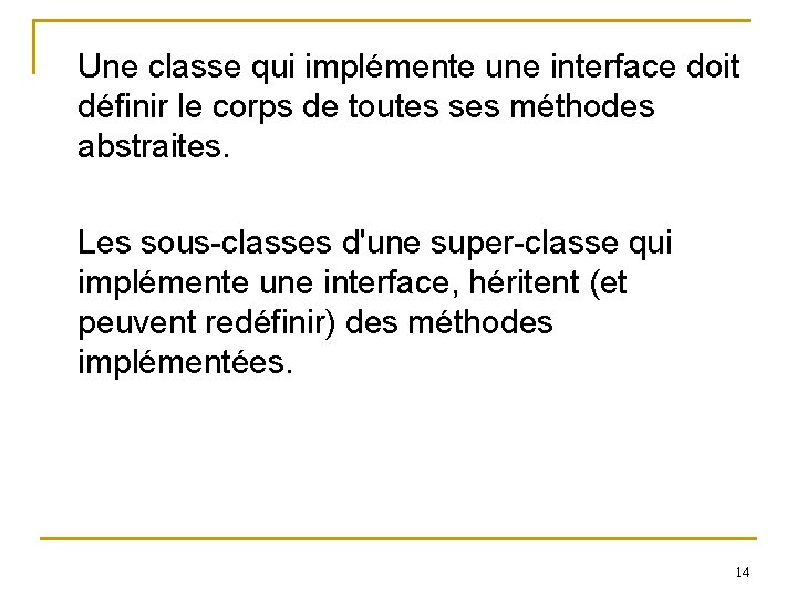 Une classe qui implémente une interface doit définir le corps de toutes ses méthodes