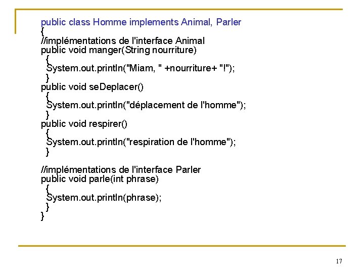  public class Homme implements Animal, Parler { //implémentations de l'interface Animal public void