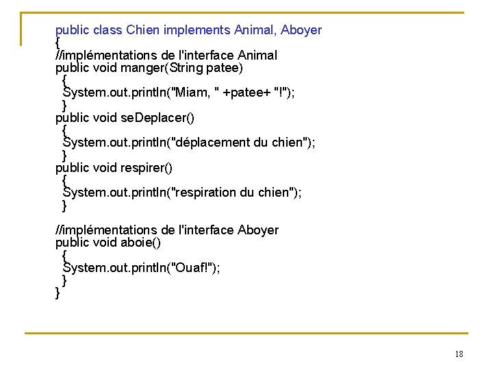  public class Chien implements Animal, Aboyer { //implémentations de l'interface Animal public void