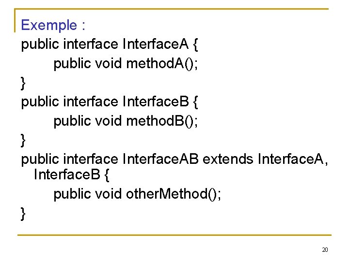 Exemple : public interface Interface. A { public void method. A(); } public interface