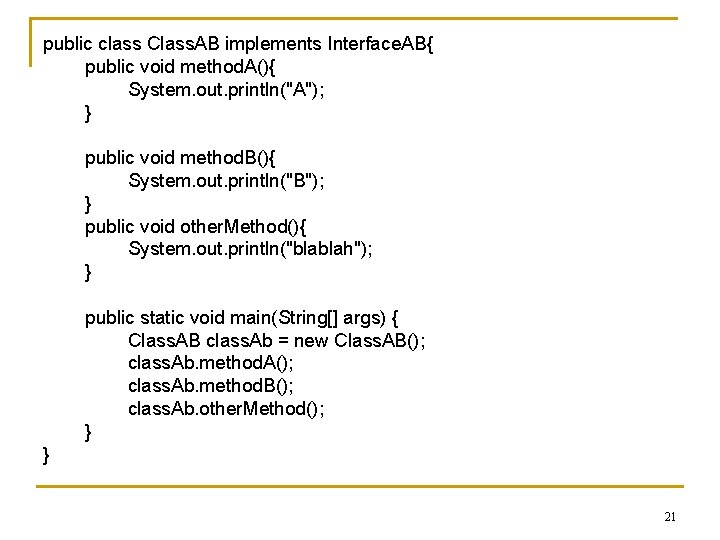 public class Class. AB implements Interface. AB{ public void method. A(){ System. out. println("A");