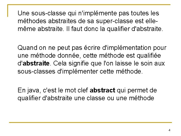 Une sous-classe qui n'implémente pas toutes les méthodes abstraites de sa super-classe est ellemême