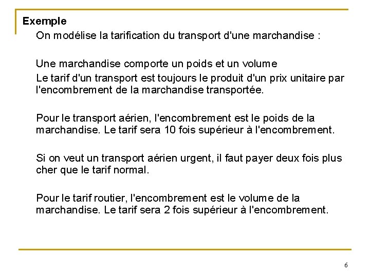 Exemple On modélise la tarification du transport d'une marchandise : Une marchandise comporte un