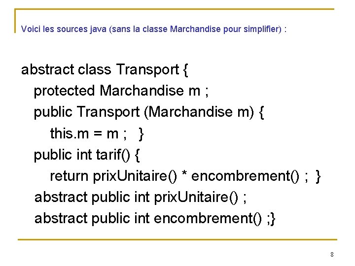 Voici les sources java (sans la classe Marchandise pour simplifier) : abstract class Transport
