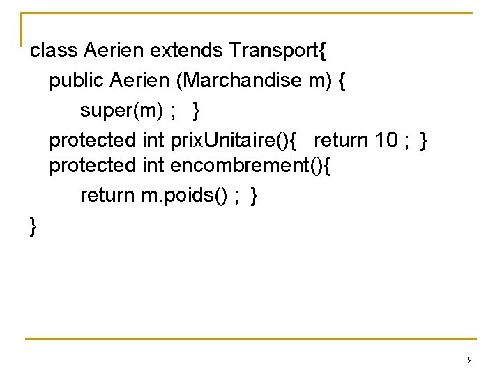 class Aerien extends Transport{ public Aerien (Marchandise m) { super(m) ; } protected int