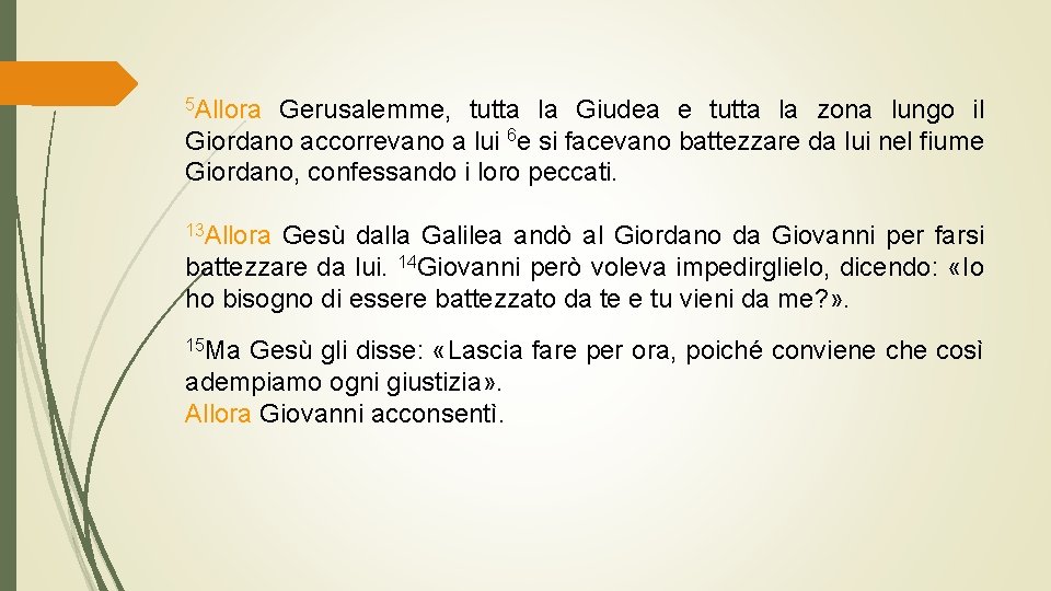 5 Allora Gerusalemme, tutta la Giudea e tutta la zona lungo il Giordano accorrevano