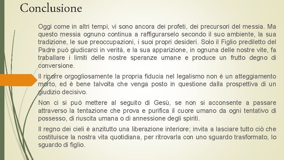 Conclusione Oggi come in altri tempi, vi sono ancora dei profeti, dei precursori del