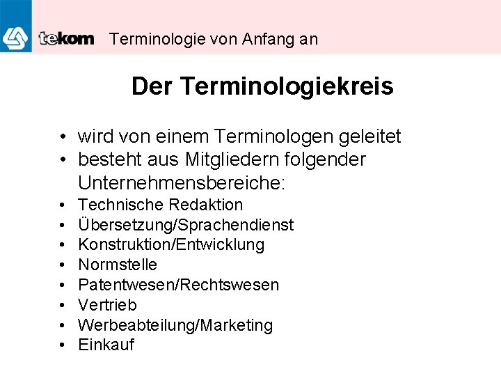 Terminologie von Anfang an Der Terminologiekreis • wird von einem Terminologen geleitet • besteht