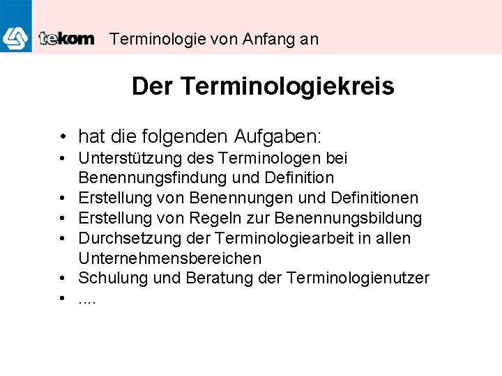 Terminologie von Anfang an Der Terminologiekreis • hat die folgenden Aufgaben: • Unterstützung des