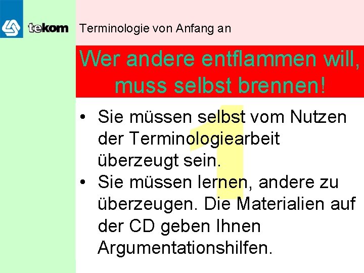 Terminologie von Anfang an Wer andere entflammen will, muss selbst brennen! 1 • Sie