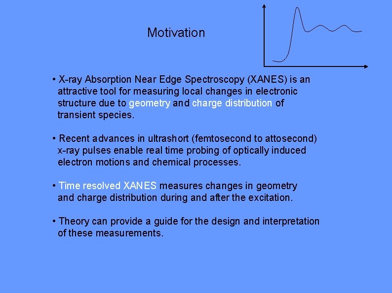 Motivation • X-ray Absorption Near Edge Spectroscopy (XANES) is an attractive tool for measuring
