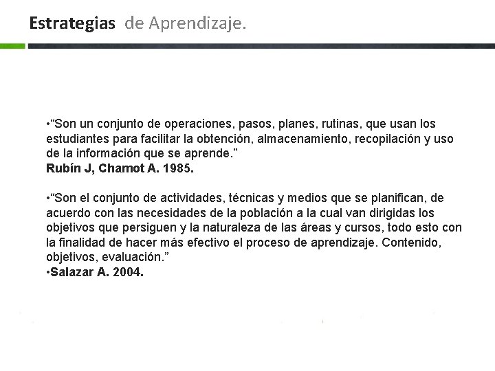 Estrategias de Aprendizaje. • “Son un conjunto de operaciones, pasos, planes, rutinas, que usan