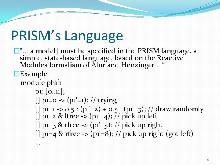 PRISM’s Language �“…[a model] must be specified in the PRISM language, a simple, state-based