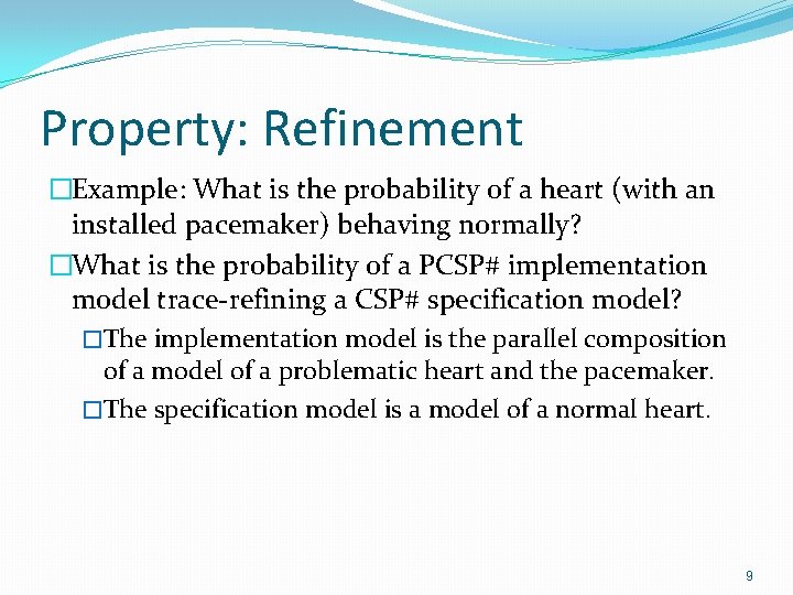 Property: Refinement �Example: What is the probability of a heart (with an installed pacemaker)