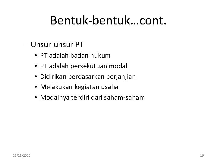 Bentuk-bentuk…cont. – Unsur-unsur PT • • • 23/11/2020 PT adalah badan hukum PT adalah Bentuk-bentuk…cont. – Unsur-unsur PT • • • 23/11/2020 PT adalah badan hukum PT adalah