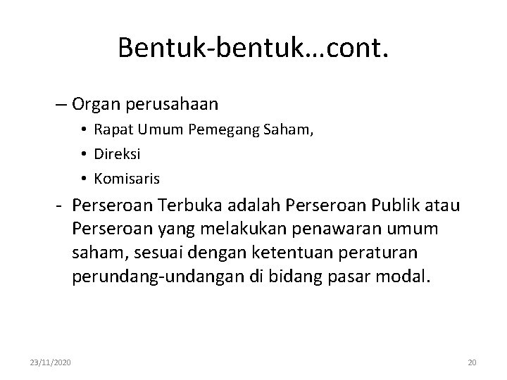 Bentuk-bentuk…cont. – Organ perusahaan • Rapat Umum Pemegang Saham, • Direksi • Komisaris -