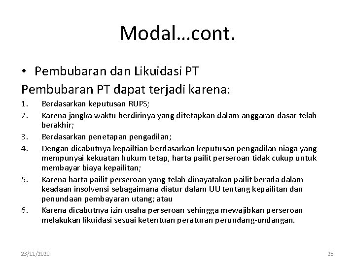 Modal…cont. • Pembubaran dan Likuidasi PT Pembubaran PT dapat terjadi karena: 1. 2. 3.