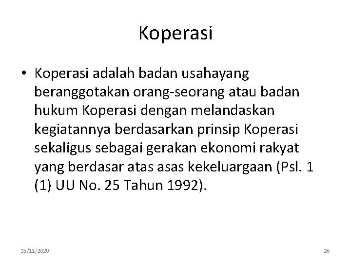 Koperasi • Koperasi adalah badan usahayang beranggotakan orang-seorang atau badan hukum Koperasi dengan melandaskan