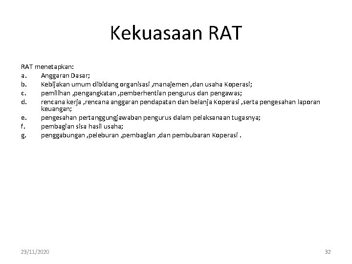 Kekuasaan RAT menetapkan: a. Anggaran Dasar; b. Kebijakan umum dibidang organisasi , manajemen ,