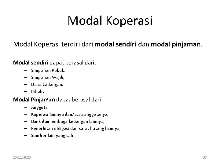 Modal Koperasi terdiri dari modal sendiri dan modal pinjaman. Modal sendiri dapat berasal dari: