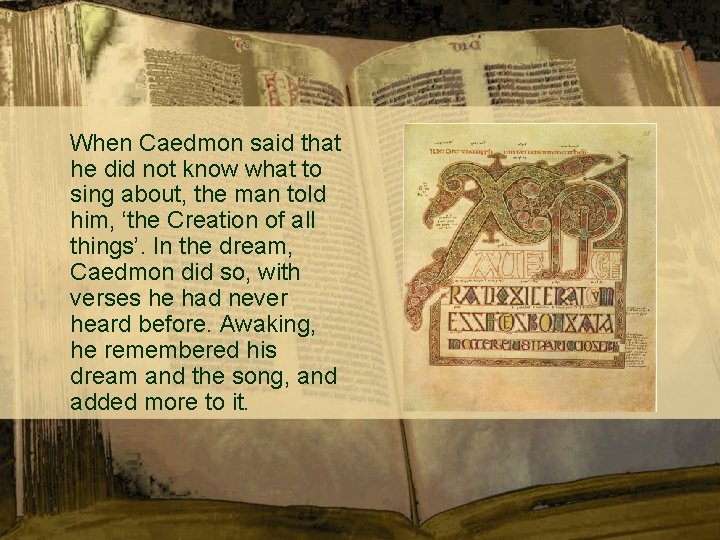 When Caedmon said that he did not know what to sing about, the