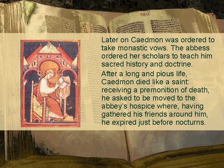  Later on Caedmon was ordered to take monastic vows. The abbess ordered her