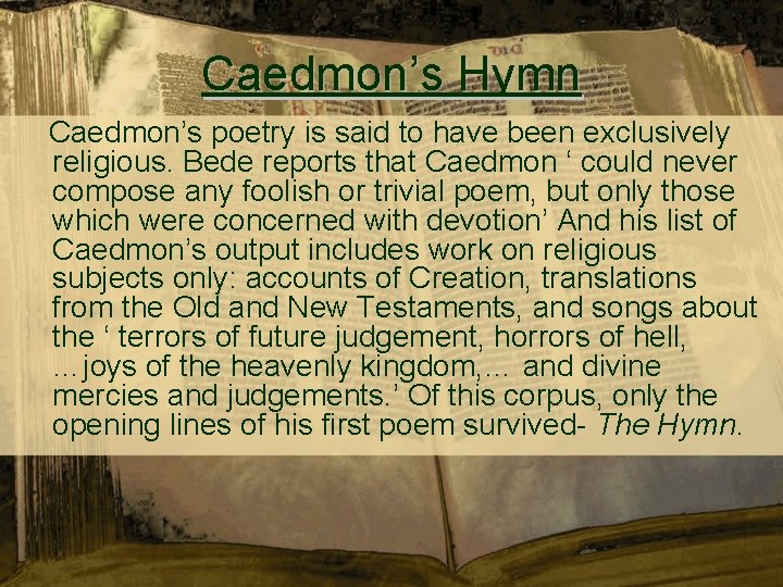 Caedmon’s Hymn Caedmon’s poetry is said to have been exclusively religious. Bede reports that